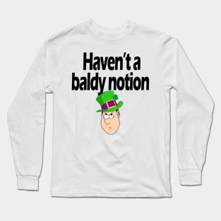 Haven't a baldy notion - Irish Slang Long Sleeve T-Shirt